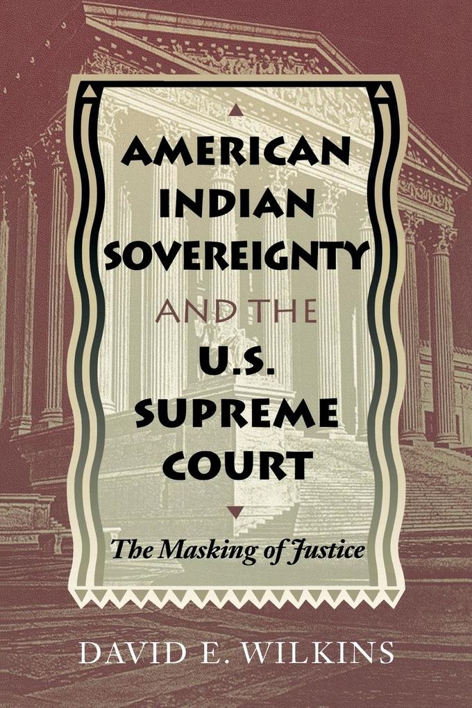 American Indian Sovereignty and the U.S. Supreme Court: The Masking of Justice als Taschenbuch