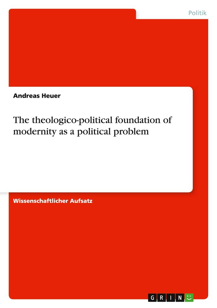 Produktbild: The theologico-political foundation of modernity as a political problem | Andreas Heuer