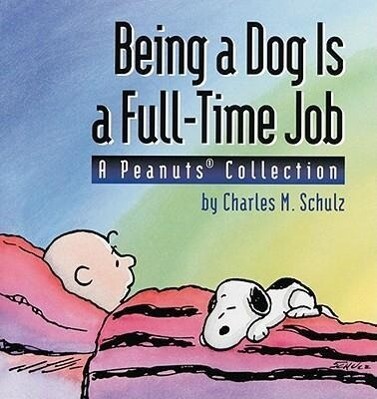 Being a Dog Is a Full-Time Job: A Peanuts Collection als Taschenbuch