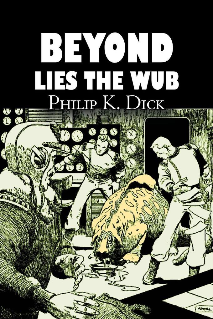 Produktbild: Beyond Lies the Wub by Philip K. Dick, Science Fiction, Fantasy | Philip K. Dick