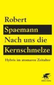Produktbild: Nach uns die Kernschmelze | Robert Spaemann