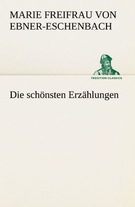 Produktbild: Die schönsten Erzählungen | Marie Freifrau von Ebner-Eschenbach, Marie von Ebner-Eschenbach