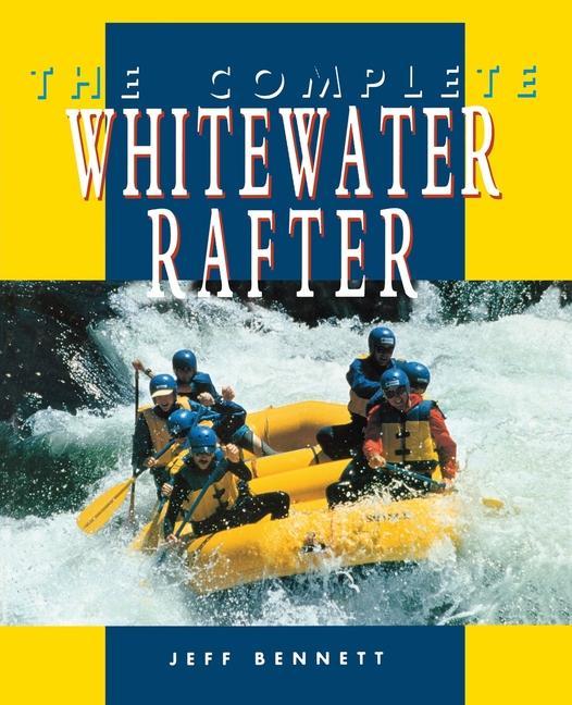 Produktbild: The Complete Whitewater Rafter | Jeff Bennett