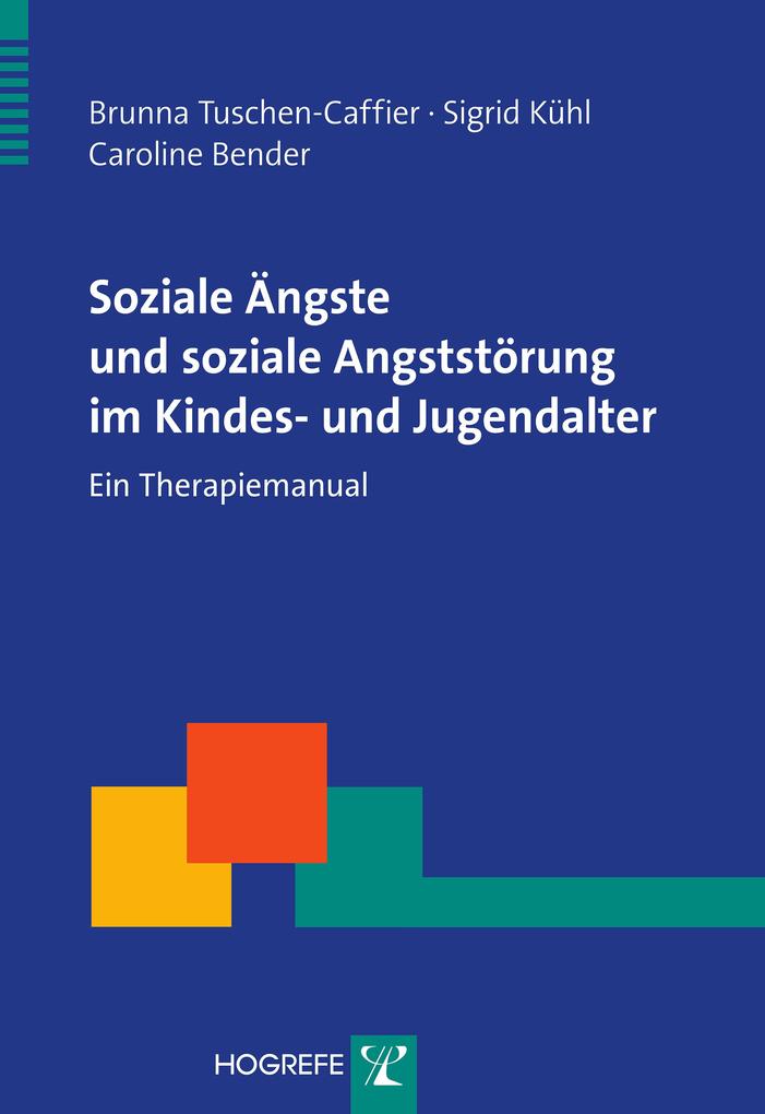 Produktbild: Soziale Ängste und soziale Angststörung im Kindes- und Jugendalter | Brunna Tuschen-Caffier, Sigrid Kühl, Caroline Bender