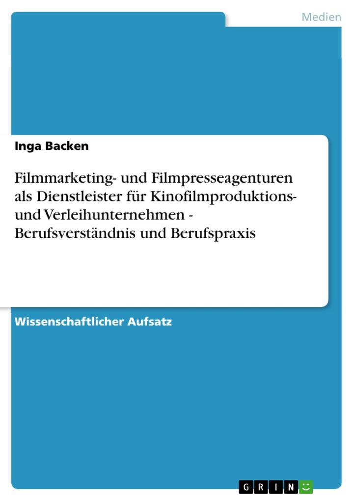 Produktbild: Filmmarketing- und Filmpresseagenturen als Dienstleister für Kinofilmproduktions- und Verleihunternehmen - Berufsverständnis und Berufspraxis | Inga Backen