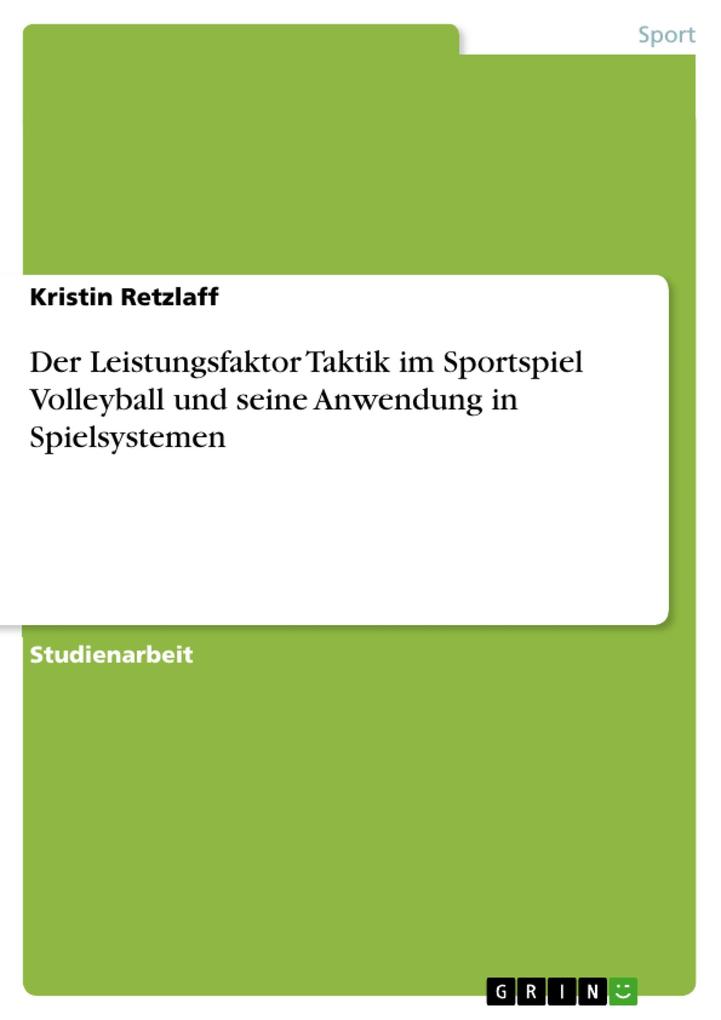 Produktbild: Der Leistungsfaktor Taktik im Sportspiel Volleyball und seine Anwendung in Spielsystemen | Kristin Retzlaff