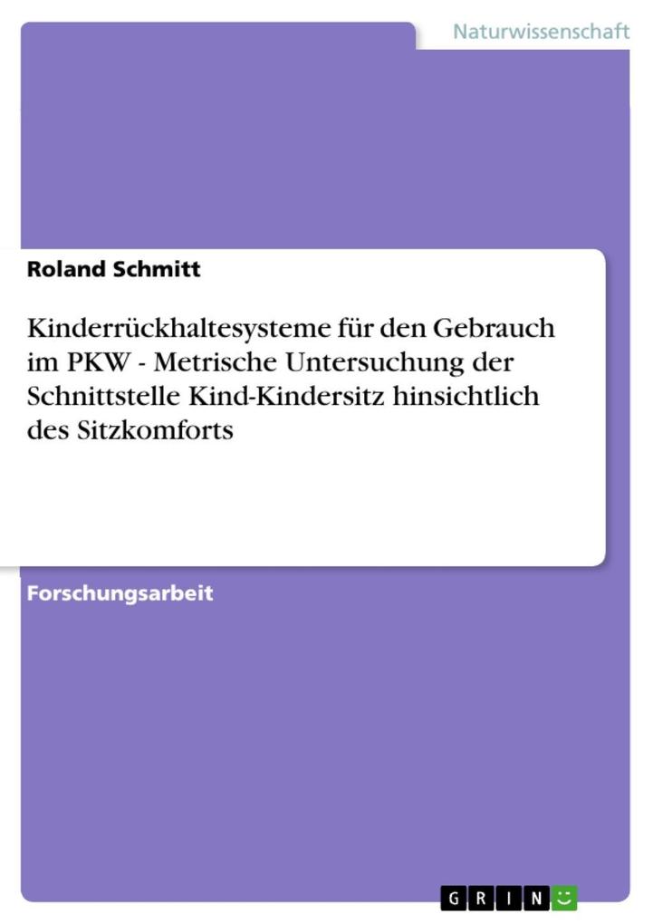 Produktbild: Kinderrückhaltesysteme für den Gebrauch im PKW - Metrische Untersuchung der Schnittstelle Kind-Kindersitz hinsichtlich des Sitzkomforts | Roland Schmitt