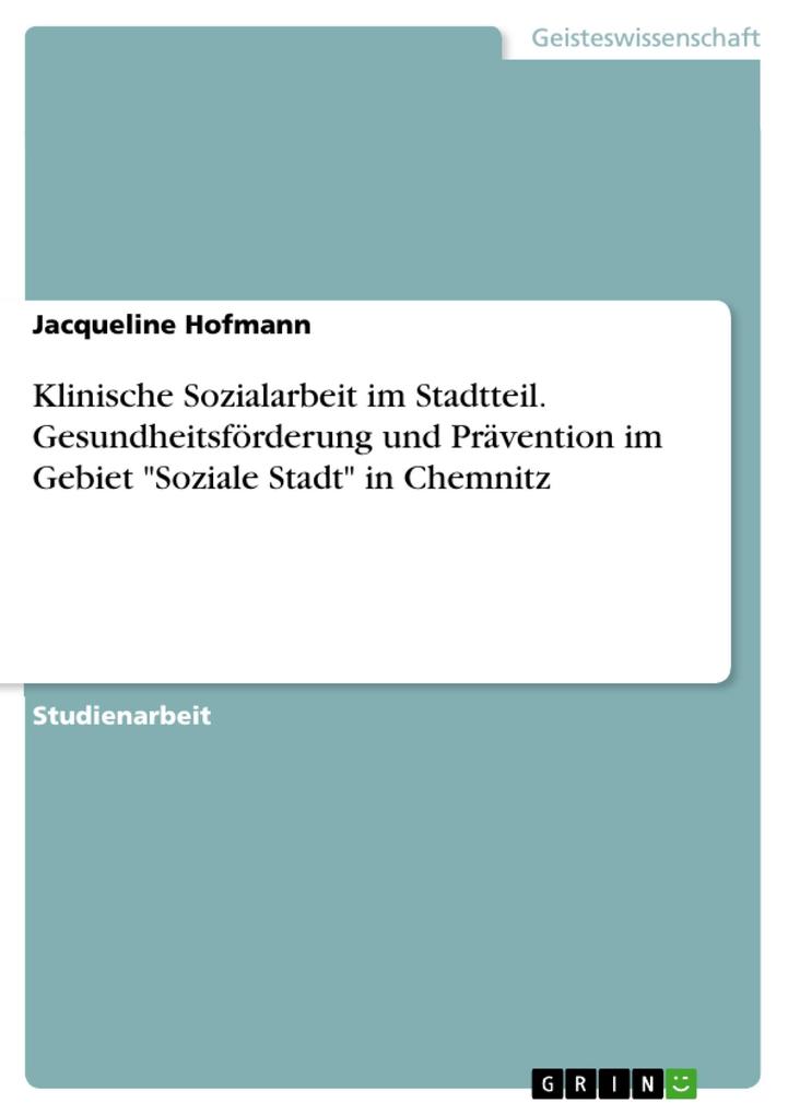 Produktbild: Klinische Sozialarbeit im Stadtteil - Gesundheitsförderung und Prävention im Gebiet 'Soziale Stadt' in Chemnitz | Jacqueline Hofmann