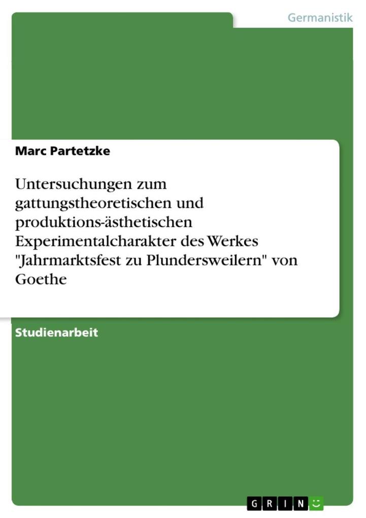 Produktbild: Untersuchungen zum gattungstheoretischen und produktions-ästhetischen Experimentalcharakter des Werkes "Jahrmarktsfest zu Plundersweilern" von Goethe | Marc Partetzke