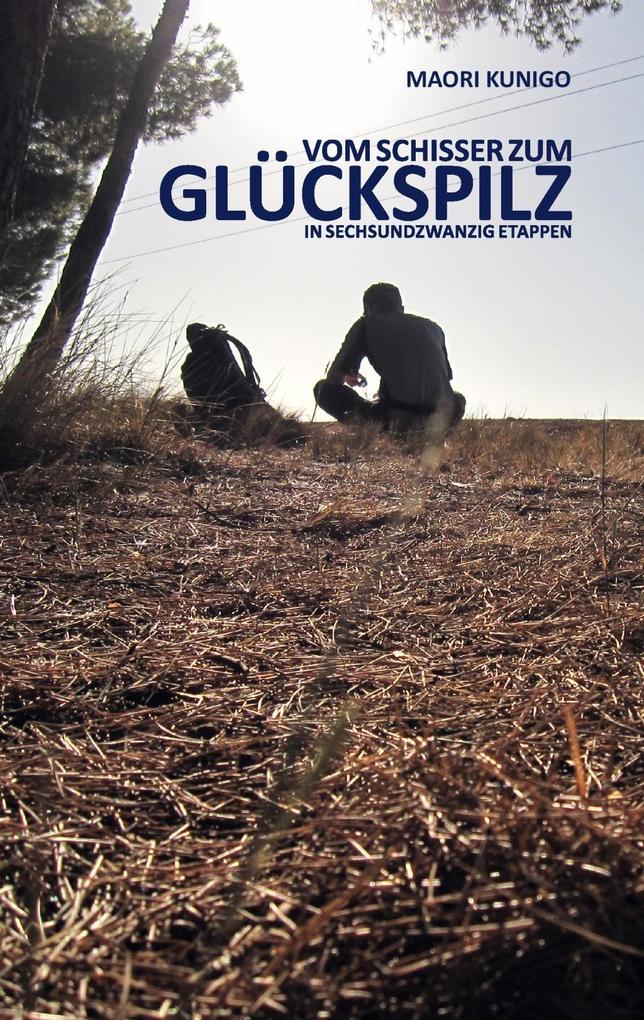 Produktbild: Vom Schisser zum Glückspilz in sechsundzwanzig Etappen | Maori Kunigo