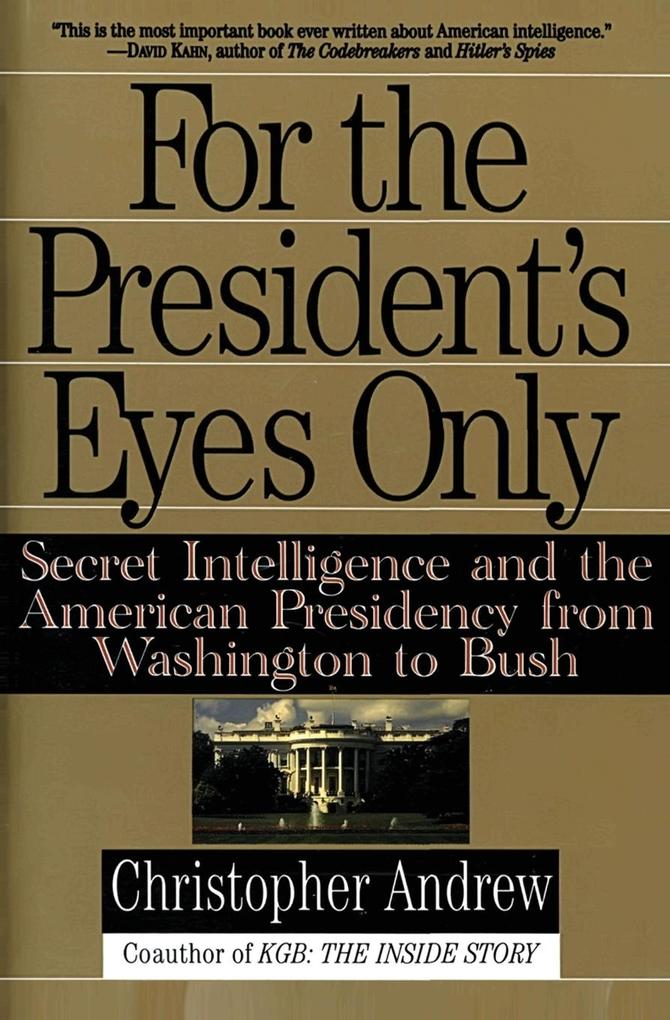 For the President's Eyes Only: Secret Intelligence and the American Presidency from Washington to Bush als Taschenbuch