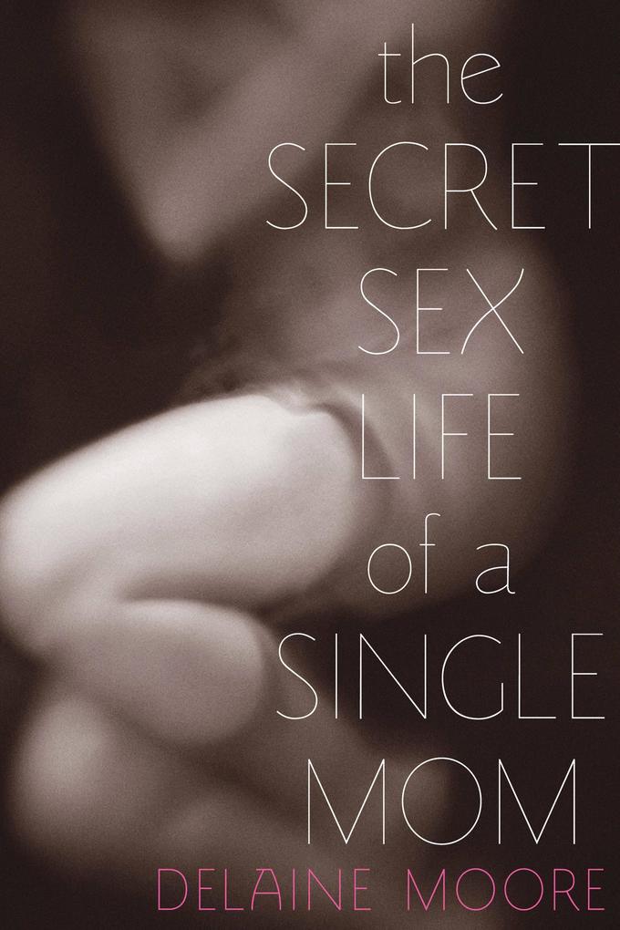 Produktbild: Secret Sex Life of a Single Mom | Delaine Moore