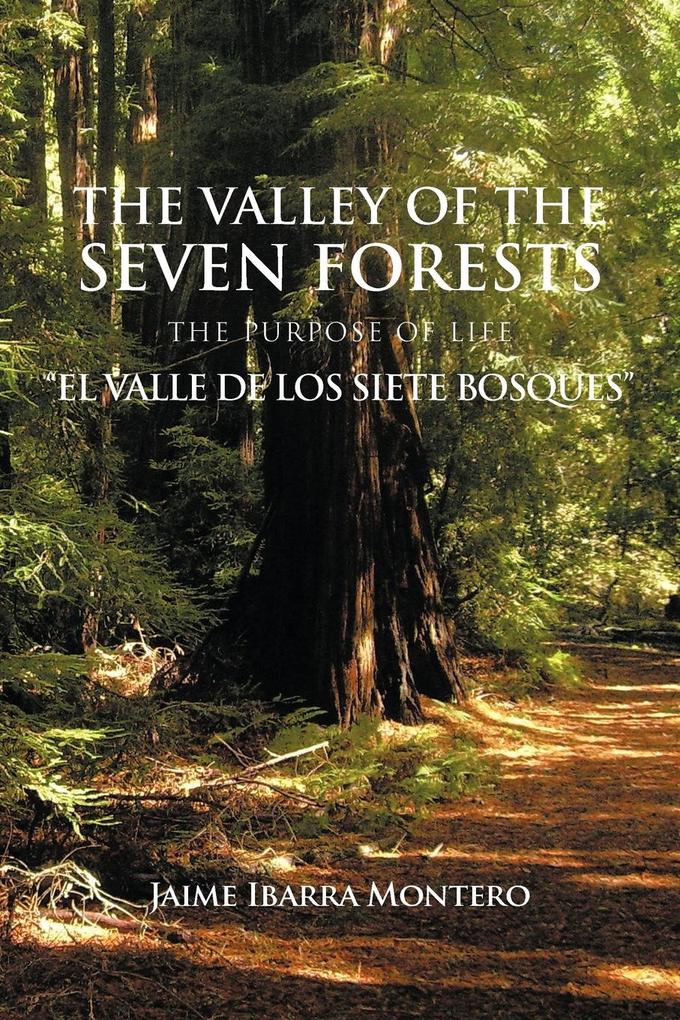 Produktbild: The Valley of the Seven Forests the Purpose of Life "El Valle de Los Siete Bosques" | Jaime Ibarra Montero