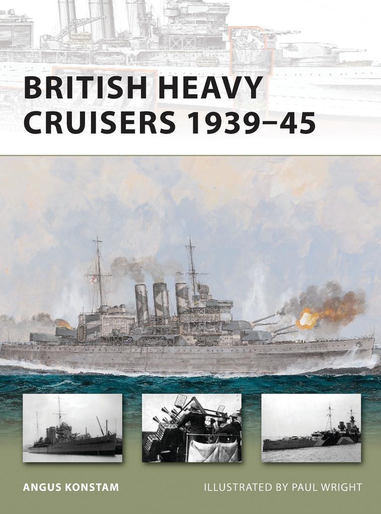 Produktbild: British Heavy Cruisers 1939-45 | Angus Konstam
