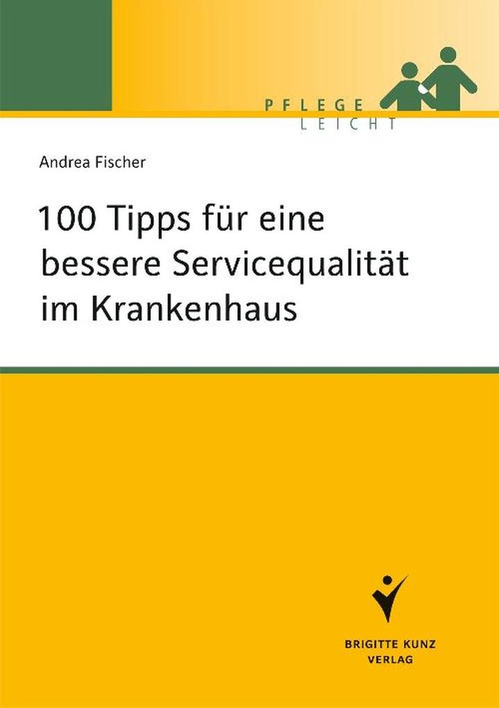 Produktbild: 100 Tipps für eine bessere Servicequalität im Krankenhaus | Andrea Fischer