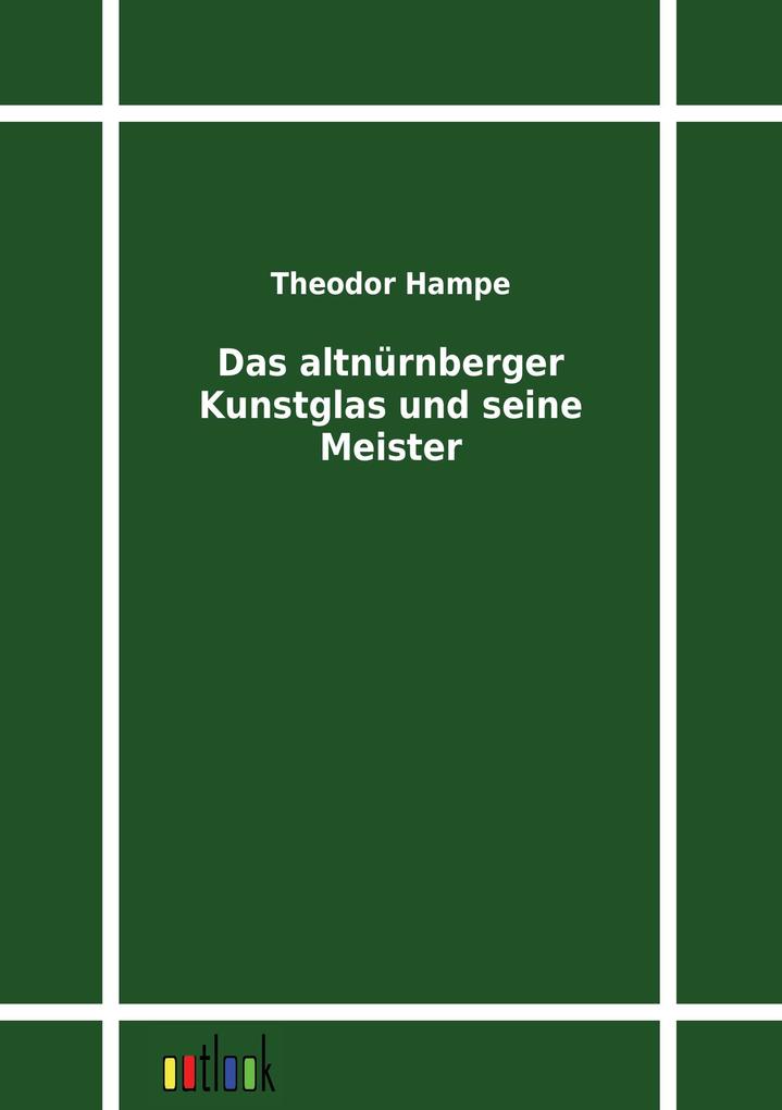 Produktbild: Das altnürnberger Kunstglas und seine Meister | Theodor Hampe