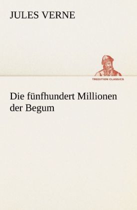 Produktbild: Die fünfhundert Millionen der Begum | Jules Verne