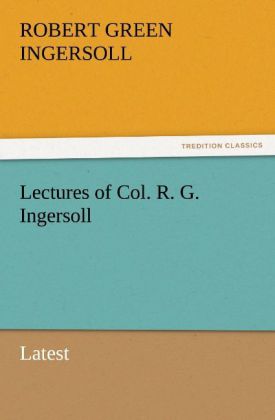 Produktbild: Lectures of Col. R. G. Ingersoll | Robert Green Ingersoll