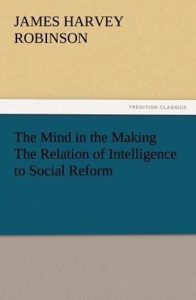 Produktbild: The Mind in the Making The Relation of Intelligence to Social Reform | James Harvey Robinson
