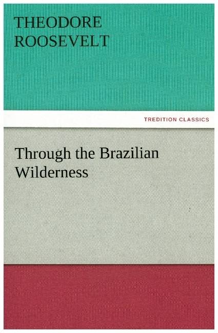 Produktbild: Through the Brazilian Wilderness | Theodore Roosevelt
