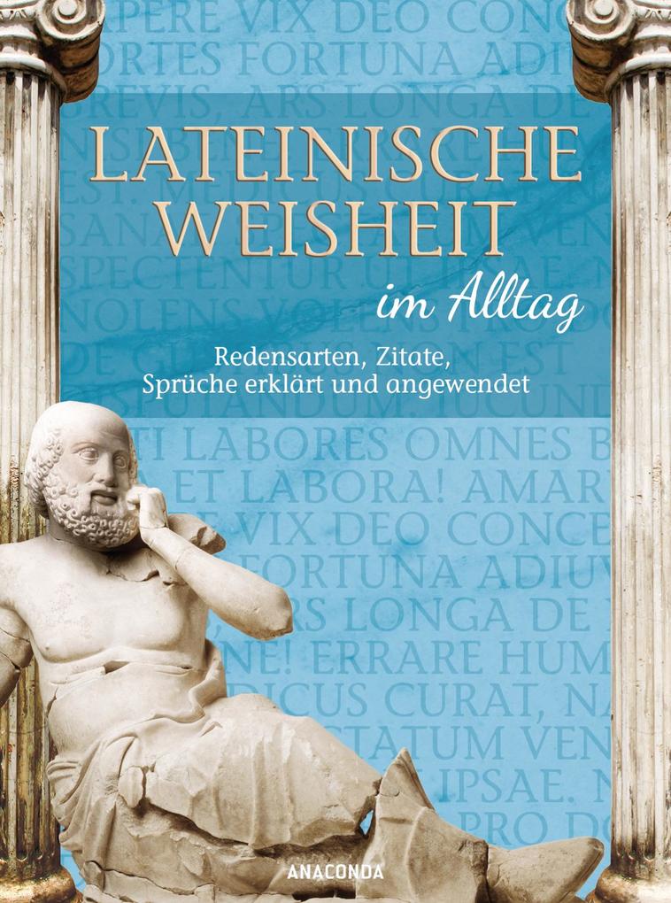 Lateinische Weisheit Im Alltag Redensarten Zitate Spruche Erklart Und Angewendet Buch Gebunden Walther Frederking