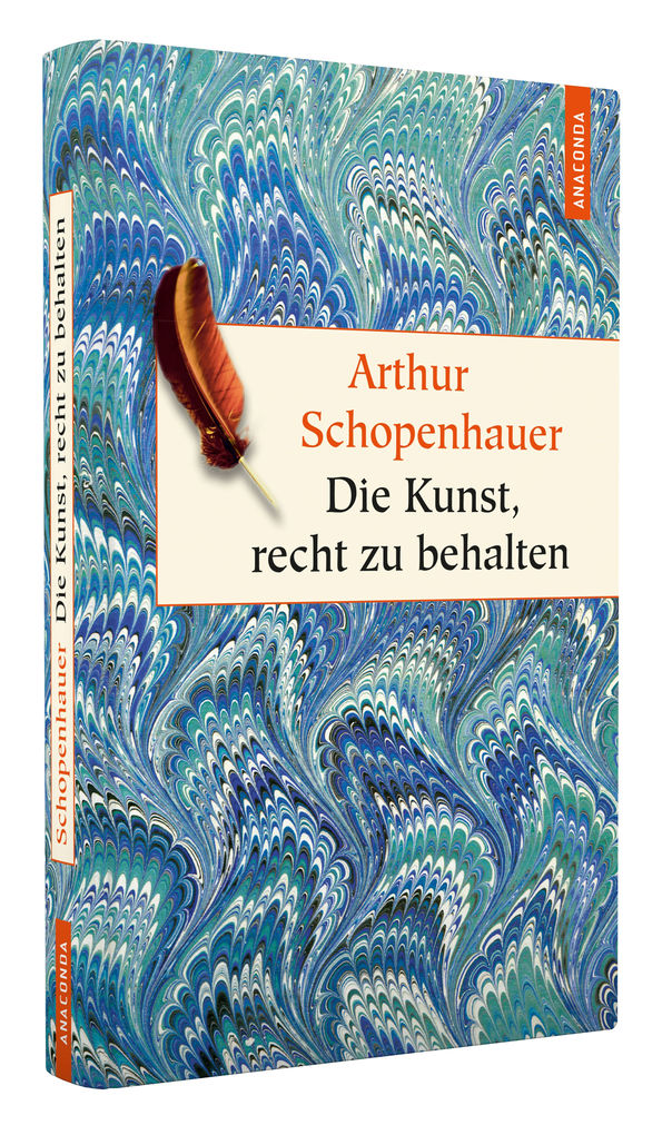 Weitere Ansicht: Die Kunst, recht zu behalten. In achtunddreißig Kunstgriffen dargestellt | Arthur Schopenhauer