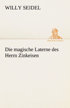 Produktbild: Die magische Laterne des Herrn Zinkeisen | Willy Seidel