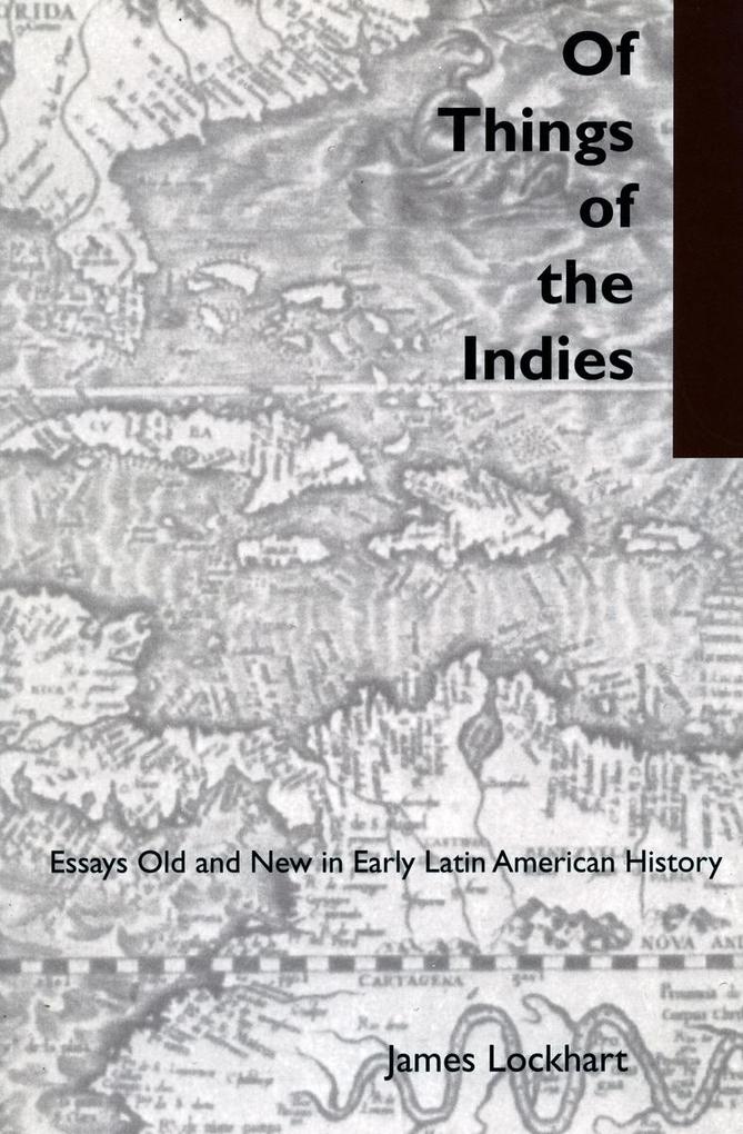 Of Things of the Indies: Essays Old and New in Early Latin American History als Taschenbuch