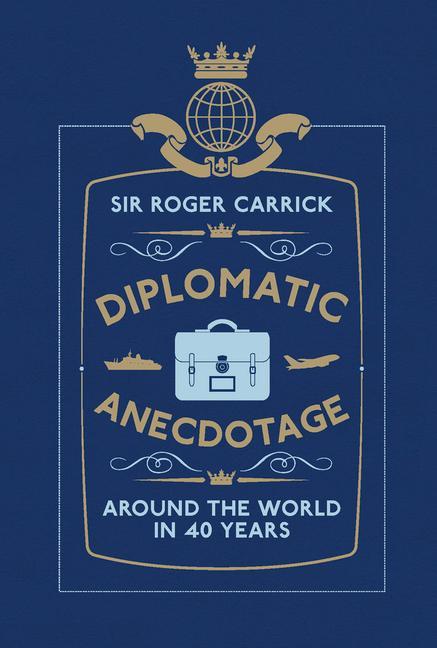 Produktbild: Diplomatic Anecdotage: Around the World in 40 Years | Roger Carrick