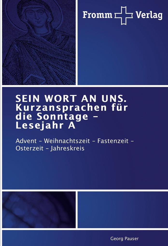 Produktbild: SEIN WORT AN UNS. Kurzansprachen für die Sonntage - Lesejahr A | Georg Pauser
