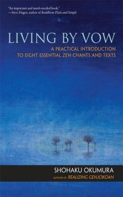 Produktbild: Living by Vow: A Practical Introduction to Eight Essential Zen Chants and Texts | Shohaku Okumura