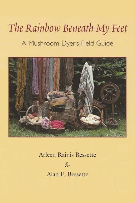 The Rainbow Beneath My Feet: A Mushroom Dyer's Field Guide als Taschenbuch