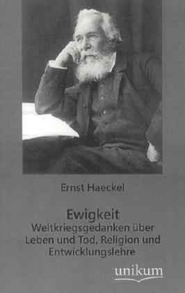 Produktbild: Ewigkeit - Weltkriegsgedanken über Leben und Tod, Religion und Entwicklungslehre | Ernst Haeckel