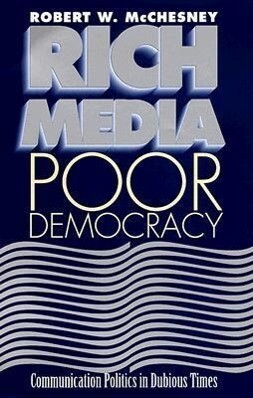 Rich Media, Poor Democracy: Communication Politics in Dubious Times als Buch (gebunden)
