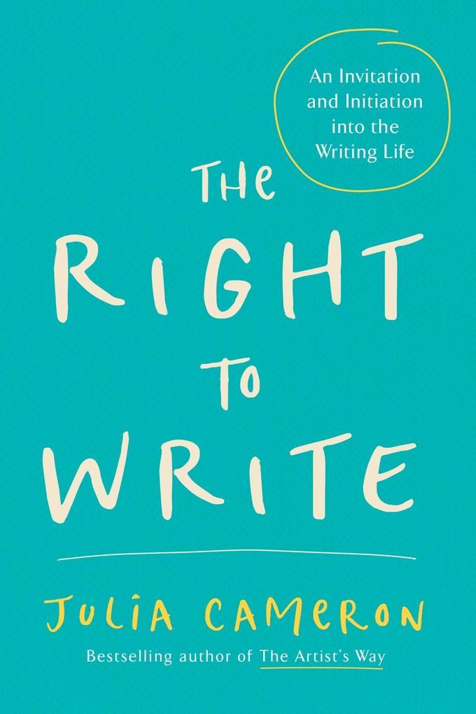 The Right to Write: An Invitation and Initiation Into the Writing Life als Taschenbuch