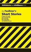 Faulkner's Short Stories: A Rose for Emily, That Evening Sun, Barn Burning, Dry September, Spotted Horses