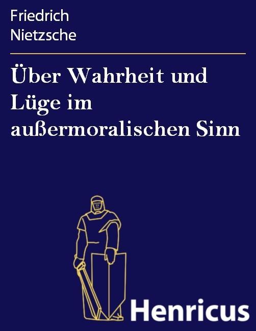 Produktbild: Über Wahrheit und Lüge im außermoralischen Sinn | Friedrich Nietzsche