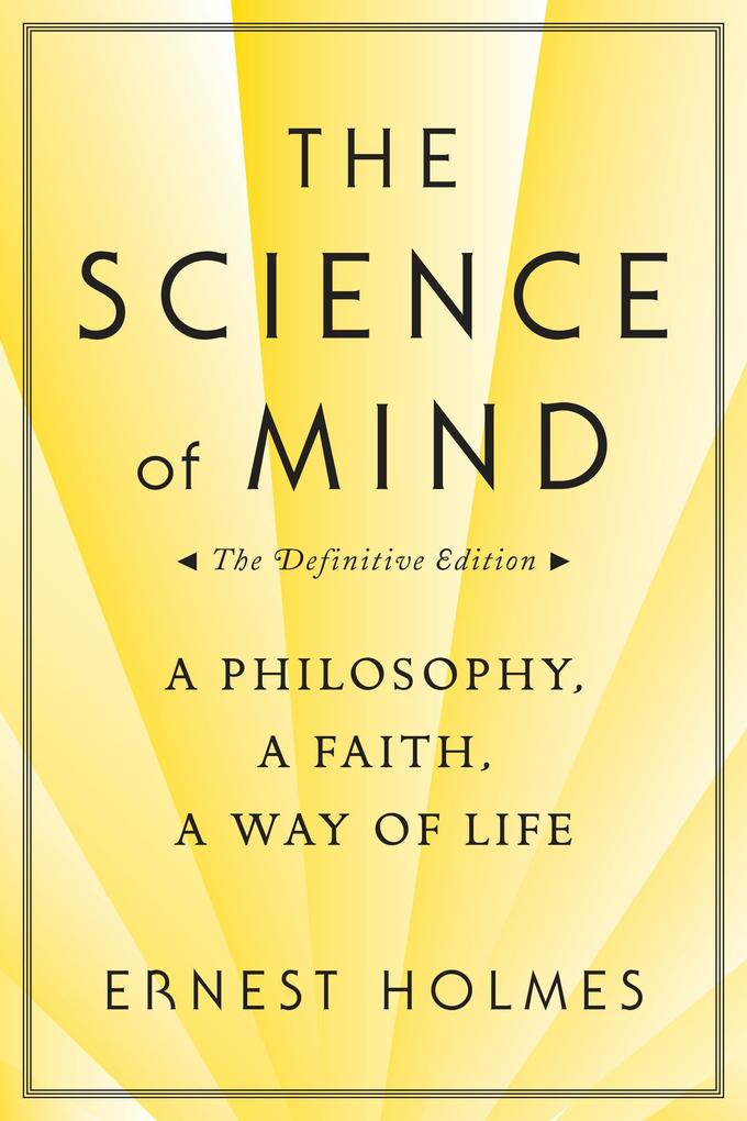 The Science of Mind: A Philosophy, a Faith, a Way of Life, the Definitive Edition als Taschenbuch