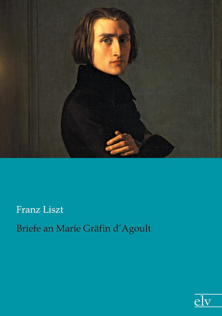 Produktbild: Briefe an Marie Gräfin d'Agoult | Franz Liszt