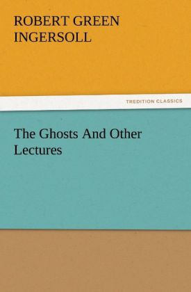 Produktbild: The Ghosts And Other Lectures | Robert Green Ingersoll
