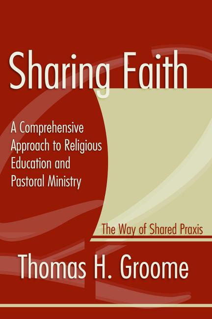 Sharing Faith: A Comprehensive Approach to Religious Education and Pastoral Ministry: The Way of Shared Praxis als Taschenbuch