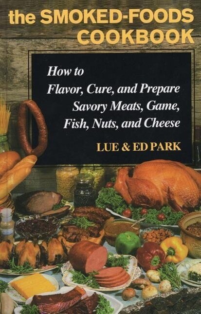 Smoked-Foods Cookbook: How to Flavor, Cure and Prepare Savory Meats, Game, Fish, Nuts, and Cheese als Buch (gebunden)