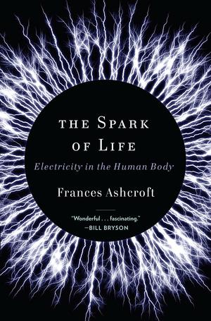 Produktbild: The Spark of Life: Electricity in the Human Body | Frances Ashcroft