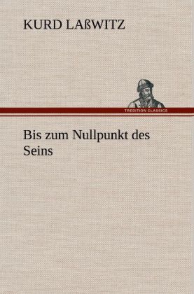 Produktbild: Bis zum Nullpunkt des Seins | Kurd Laßwitz