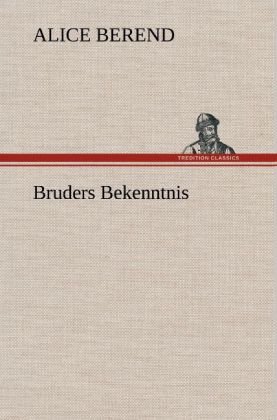 Produktbild: Bruders Bekenntnis | Alice Berend