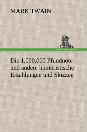 Produktbild: Die 1,000,000 Pfundnote und andere humoristische Erzählungen und Skizzen | Mark Twain