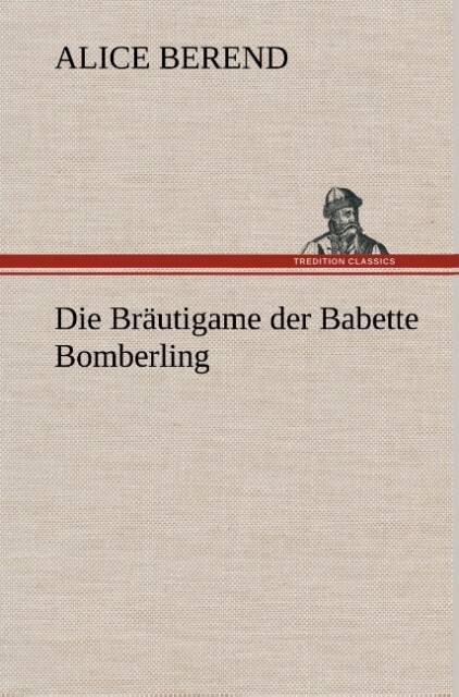 Produktbild: Die Bräutigame der Babette Bomberling | Alice Berend