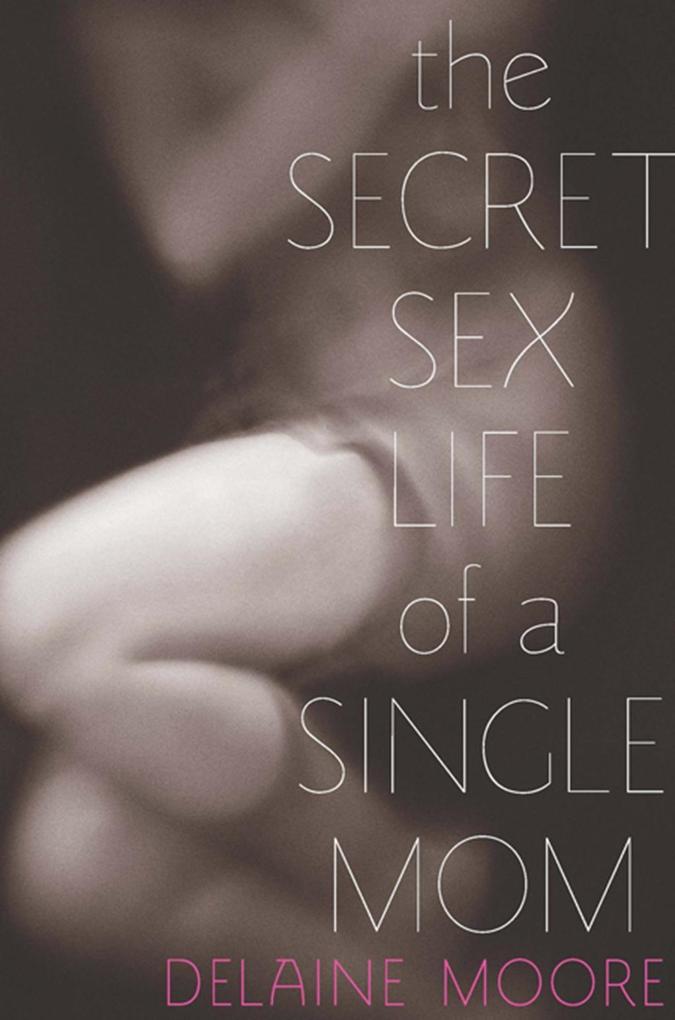 Produktbild: The Secret Sex Life of a Single Mom | Delaine Moore