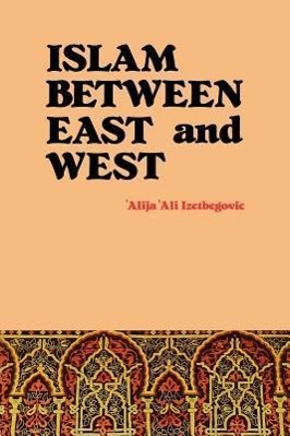 Produktbild: Islam Between East and West | 'Alija 'Ali Izetbegovic
