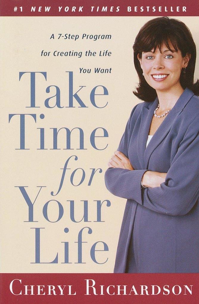 Take Time for Your Life: A 7-Step Program for Creating the Life You Want als Taschenbuch
